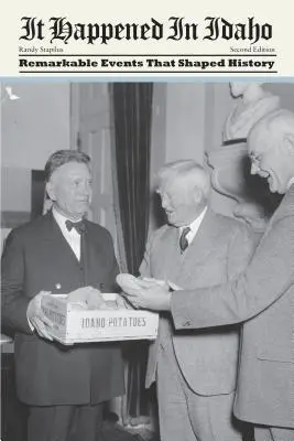 Es geschah in Idaho: Bemerkenswerte Ereignisse, die die Geschichte prägten, zweite Auflage - It Happened in Idaho: Remarkable Events That Shaped History, Second Edition