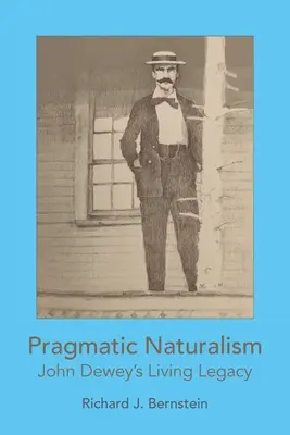 Pragmatischer Naturalismus: John Deweys lebendiges Vermächtnis - Pragmatic Naturalism: John Dewey's Living Legacy