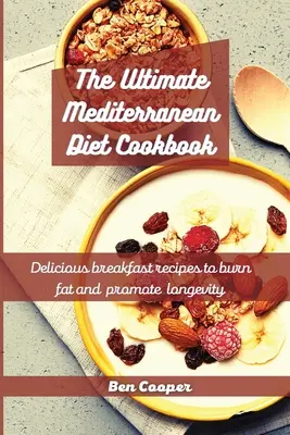 Das ultimative Mittelmeer-Diät-Kochbuch: Leckere Frühstücksrezepte zur Fettverbrennung und Förderung der Langlebigkeit - The Ultimate Mediterranean Diet Cookbook: Delicious Breakfast Recipes To Burn Fat And Promote Longevity