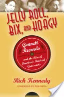 Jelly Roll, Bix und Hoagy: Gennett Records und der Aufstieg von Amerikas musikalischer Basis - Jelly Roll, Bix, and Hoagy: Gennett Records and the Rise of America's Musical Grassroots