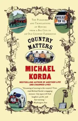 Land und Leute: Die Freuden und Leiden eines Umzugs aus einer Großstadt in ein altes Bauernhaus auf dem Land - Country Matters: The Pleasures and Tribulations of Moving from a Big City to an Old Country Farmhouse