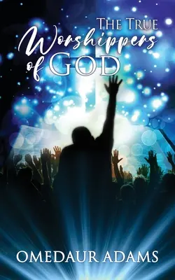 Die wahren Anbeter Gottes - The True Worshipers of God