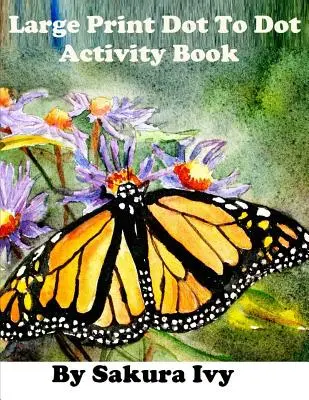 Large Print Dot to Dot Activity Book: Leicht zu lesende 100+ Puzzles zum Verbinden der Punkte - Large Print Dot to Dot Activity Book: Easy to Read 100+ Connect the Dot Puzzles