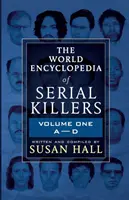 Die Welt-Enzyklopädie der Serienmörder: Band Eins A-D - The World Encyclopedia Of Serial Killers: Volume One A-D