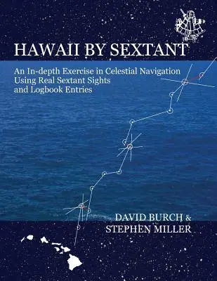 Hawaii mit dem Sextanten: Eine ausführliche Übung in Himmelsnavigation mit echten Sextantenvisieren und Logbucheinträgen - Hawaii by Sextant: An In-Depth Exercise in Celestial Navigation Using Real Sextant Sights and Logbook Entries