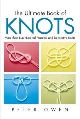 Ultimatives Buch der Knoten: Mehr als zweihundert praktische und dekorative Knoten, erste Ausgabe - Ultimate Book of Knots: More Than Two-Hundred Practical And Decorative Knots, First Edition