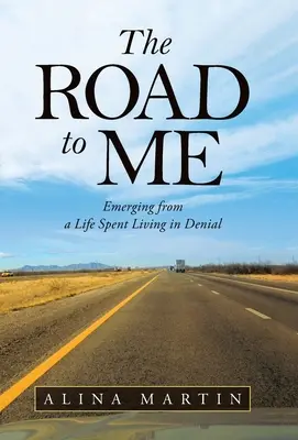 Der Weg zu mir: Ein Leben in Verleugnung hinter sich lassen - The Road to Me: Emerging from a Life Spent Living in Denial
