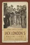 Jack Londons rassische Leben: Eine kritische Biographie - Jack London's Racial Lives: A Critical Biography