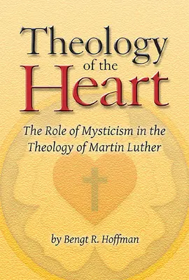 Theologie des Herzens: Die Rolle der Mystik in der Theologie von Martin Luther - Theology of the Heart: The Role of Mysticism in the Theology of Martin Luther