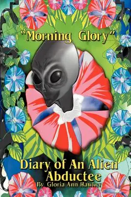 Morning Glory Tagebuch eines von Außerirdischen Entführten - Morning Glory Diary of an Alien Abductee