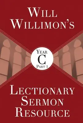 Will Willimons Lektionar-Predigtgrundlage, Jahr C Teil 1 - Will Willimons Lectionary Sermon Resource, Year C Part 1