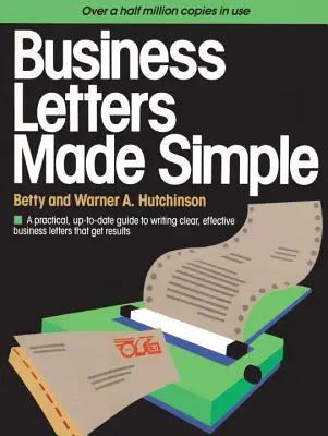 Geschäftsbriefe einfach gemacht: Ein praktischer, aktueller Leitfaden zum Verfassen klarer, effektiver Geschäftsbriefe, die Ergebnisse bringen - Business Letters Made Simple: A Practical, Up-To-Date Guide to Writing Clear, Effective Business Letters That Get Results