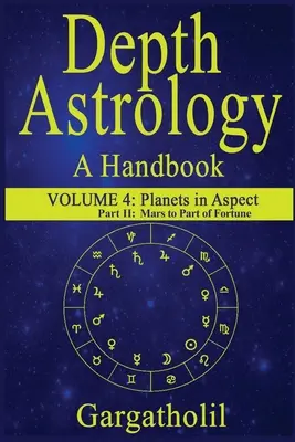 Tiefenastrologie: Ein astrologisches Handbuch, Band 4, Teil 2 - Planeten in Aspekten, Mars durch die Glücksrolle - Depth Astrology: An Astrological Handbook, Volume 4, Part 2 - Planets in Aspect, Mars through the Part of Fortune