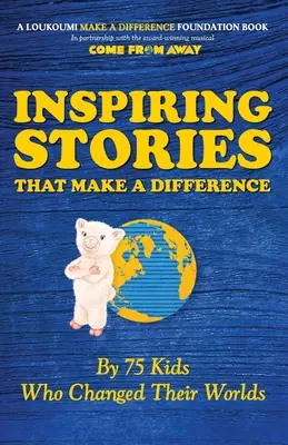 Inspirierende Geschichten, die einen Unterschied machen: Von 75 Kindern, die ihre Welt veränderten - Inspiring Stories That Make A Difference: By 75 Kids Who Changed Their Worlds