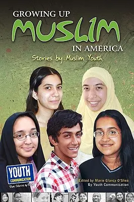 Aufwachsen als Muslim in Amerika: Geschichten von muslimischen Jugendlichen - Growing Up Muslim in America: Stories by Muslim Youth