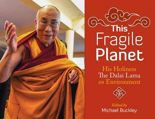 Dieser zerbrechliche Planet: Seine Heiligkeit der Dalai Lama über die Umwelt - This Fragile Planet: His Holiness the Dalai Lama on Environment