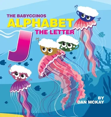 Das Babyccinos Alphabet Der Buchstabe J - The Babyccinos Alphabet The Letter J