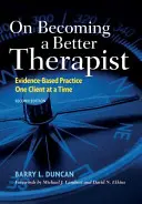 Wie man ein besserer Therapeut wird: Evidenzbasierte Praxis - ein Klient nach dem anderen - On Becoming a Better Therapist: Evidence-Based Practice One Client at a Time