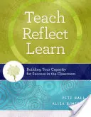 Lehren, Reflektieren, Lernen: Ihre Fähigkeit zum Erfolg im Klassenzimmer aufbauen - Teach, Reflect, Learn: Building Your Capacity for Success in the Classroom