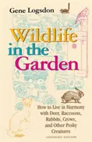 Wildtiere im Garten, Erweiterte Ausgabe: Wie man in Harmonie mit Rehen, Waschbären, Kaninchen, Krähen und anderen lästigen Kreaturen lebt - Wildlife in the Garden, Expanded Edition: How to Live in Harmony with Deer, Raccoons, Rabbits, Crows, and Other Pesky Creatures