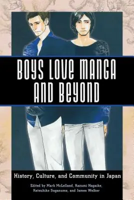 Boys Love Manga und darüber hinaus: Geschichte, Kultur und Gemeinschaft in Japan - Boys Love Manga and Beyond: History, Culture, and Community in Japan