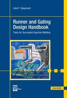 Runner and Gating Design Handbook 3e: Werkzeuge für erfolgreiches Spritzgießen - Runner and Gating Design Handbook 3e: Tools for Successful Injection Molding