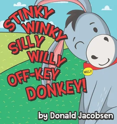 Stinky Winky Silly Willy Off-Key Donkey: Ein lustiges, gereimtes Tier-Schlafbuch für Kinder - Stinky Winky Silly Willy off-Key Donkey: A Fun Rhyming Animal Bedtime Book for Kids