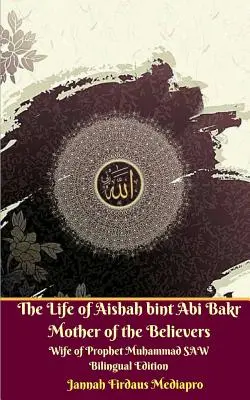 Das Leben von Aishah bint Abi Bakr Mutter der Gläubigen Ehefrau des Propheten Muhammad SAW Zweisprachige Ausgabe Standar Version - The Life of Aishah bint Abi Bakr Mother of the Believers Wife of Prophet Muhammad SAW Bilingual Edition Standar Version