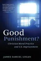 Gute Strafe?: Christliche Moralpraxis und US-Gefängnishaft - Good Punishment?: Christian Moral Practice and U.S. Imprisonment