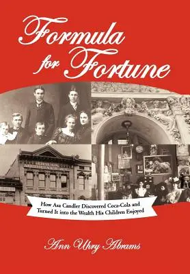 Formel für Glück: Wie Asa Candler Coca-Cola entdeckte und es in den Reichtum seiner Kinder verwandelte - Formula for Fortune: How Asa Candler Discovered Coca-Cola and Turned It Into the Wealth His Children Enjoyed