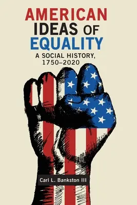 Amerikanische Ideen der Gleichheit: Eine Sozialgeschichte, 1750-2020 - American Ideas of Equality: A Social History, 1750-2020