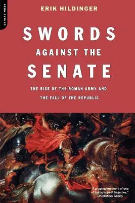 Schwerter gegen den Senat: Der Aufstieg der römischen Armee und der Untergang der Republik - Swords Against the Senate: The Rise of the Roman Army and the Fall of the Republic