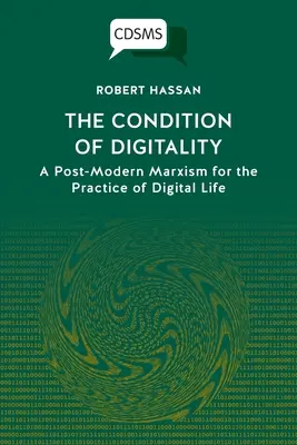 Die Bedingung der Digitalität: Ein postmoderner Marxismus für die Praxis des digitalen Lebens - The Condition of Digitality: A Post-Modern Marxism for the Practice of Digital Life