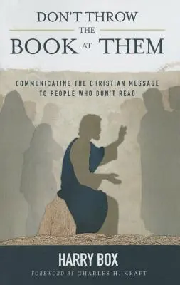 Wirf das Buch nicht nach ihnen: Die christliche Botschaft an Menschen weitergeben, die nicht lesen können - Don't Throw the Book at Them: Communicating the Christian Message to People Who Don't Read