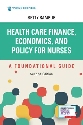Finanzen, Wirtschaft und Politik des Gesundheitswesens für Krankenschwestern und Krankenpfleger, zweite Auflage: Ein grundlegender Leitfaden - Health Care Finance, Economics, and Policy for Nurses, Second Edition: A Foundational Guide