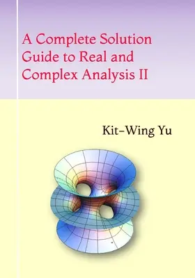 A Complete Solution Guide to Real and Complex Analysis II (Vollständiges Lösungsbuch zur reellen und komplexen Analysis II) - A Complete Solution Guide to Real and Complex Analysis II