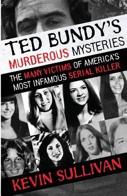 Die mörderischen Geheimnisse von Ted Bundy: Die vielen Opfer von Amerikas berüchtigstem Serienmörder - Ted Bundy's Murderous Mysteries: The Many Victims Of America's Most Infamous Serial Killer