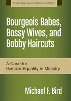 Bourgeois Babes, Bossy Wives, and Bobby Haircuts: Ein Plädoyer für die Gleichberechtigung der Geschlechter im Dienst - Bourgeois Babes, Bossy Wives, and Bobby Haircuts: A Case for Gender Equality in Ministry