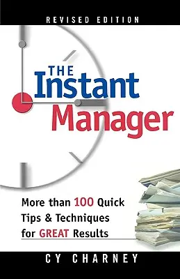 Der Sofort-Manager: Mehr als 100 schnelle Tipps und Techniken für großartige Ergebnisse - The Instant Manager: More Than 100 Quick Tips and Techniques for Great Results