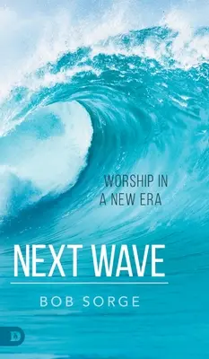 Nächste Welle: Anbetung in einer neuen Ära - Next Wave: Worship in a New Era