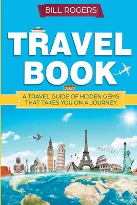 Reisebuch: Ein Reisebuch mit versteckten Juwelen, das Sie auf eine Reise mitnimmt, die Sie nie vergessen werden: Weltentdecker - Travel Book: A Travel Book of Hidden Gems That Takes You on a Journey You Will Never Forget: World Explorer