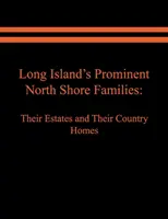 Long Islands prominente Familien an der Nordküste: Ihre Ländereien und Landsitze. Band I - Long Island's Prominent North Shore Families: Their Estates and Their Country Homes. Volume I