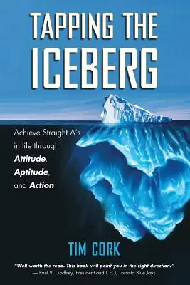 Den Eisberg anzapfen: Durch Einstellung, Begabung und Handeln zu glatten Einsen im Leben gelangen - Tapping the Iceberg: Achieve Straight A's in Life Through Attitude, Aptitude, and Action