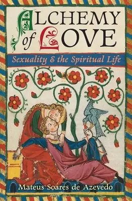 Alchemie der Liebe: Sexualität und das spirituelle Leben - Alchemy of Love: Sexuality & the Spiritual Life