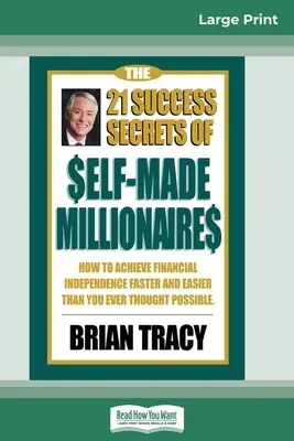 Die 21 Erfolgsgeheimnisse der Self-Made-Millionäre: Wie Sie schneller und einfacher finanzielle Unabhängigkeit erreichen, als Sie es je für möglich gehalten haben (16pt Large P - The 21 Success Secrets of Self-Made Millionaires: How to Achieve Financial Independence Faster and Easier than You Ever Thought Possible (16pt Large P