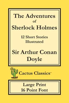 Die Abenteuer von Sherlock Holmes (Cactus Classics Large Print): 12 Kurzgeschichten; Illustriert; 16 Punkt Schrift; Großer Text; Große Schrift - The Adventures of Sherlock Holmes (Cactus Classics Large Print): 12 Short Stories; Illustrated; 16 Point Font; Large Text; Large Type