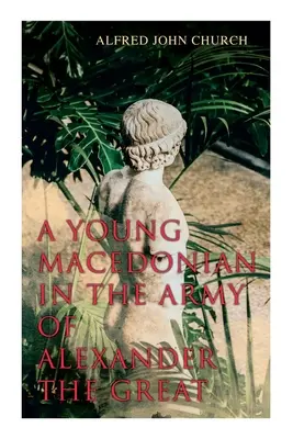 Ein junger Mazedonier in der Armee Alexanders des Großen - A Young Macedonian in the Army of Alexander the Great