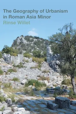 Die Geographie des Städtebaus im römischen Kleinasien - The Geography of Urbanism in Roman Asia Minor