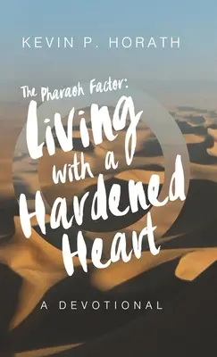 Der Pharao-Faktor: Leben mit einem gehärteten Herzen - The Pharaoh Factor: Living with a Hardened Heart