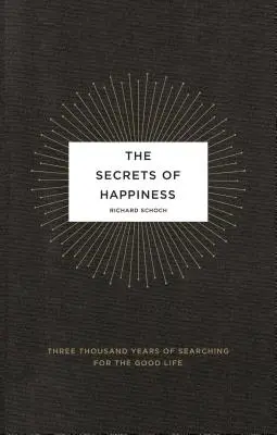 Die Geheimnisse des Glücks: Drei Jahrtausende auf der Suche nach dem guten Leben - The Secrets of Happiness: Three Thousand Years of Searching for the Good Life